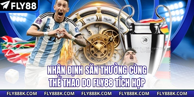 Nhận định săn thưởng cùng thể thao do Fly88 tích hợp